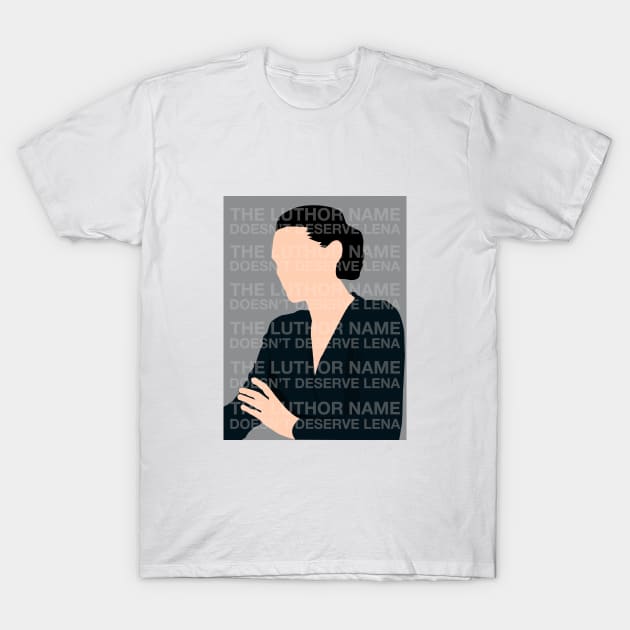 The Luthor name doesn't deserve Lena T-Shirt by Irisadb